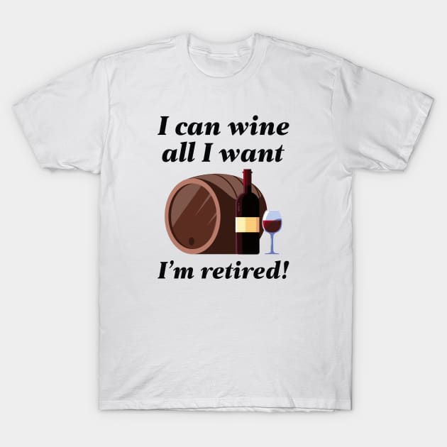 I Can Wine All I Want T-Shirt by LuckyFoxDesigns